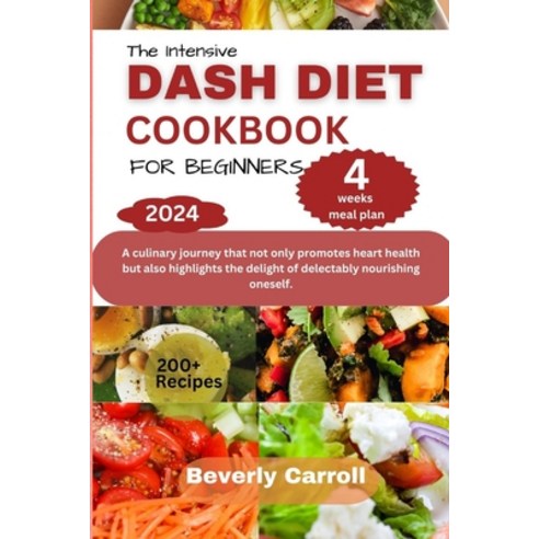 (영문도서) The Intensive Dash Diet Cookbook for Beginners: A culinary journey that not only promotes hea... Paperback, Independently Published, English, 9798877557833