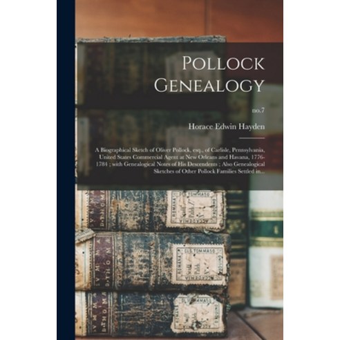 (영문도서) Pollock Genealogy: a Biographical Sketch of Oliver Pollock Esq. of Carlisle Pennsylvania ... Paperback, Legare Street Press, English, 9781014963345
