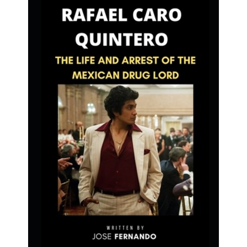 (영문도서) Rafael Caro Quintero: The life and arrest of Rafael Caro Quintero the mexican drug lord Paperback, Independently Published, English, 9798840983393