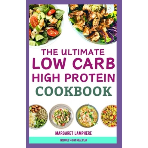 (영문도서) The Ultimate Low Carb High Protein Cookbook: Quick Tasty Low Calorie High Fiber Diet Recipes... Paperback, Independently Published, English, 9798884715837