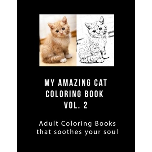 My Amazing Cat Coloring Book Vol 2: Adult Coloring Book that Will soothe Your Soul Paperback, Createspace Independent Pub..., English, 9781975995645