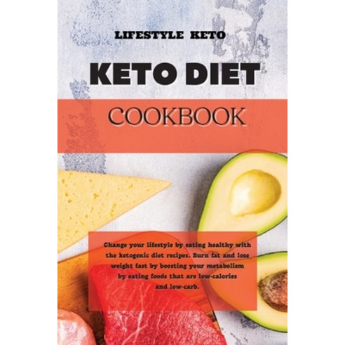 Keto Diet Cookbook: Change your lifestyle by eating healthy with the ketogenic diet recipes. Burn fa... Paperback, Lifestyle Keto, English, 9781914121449