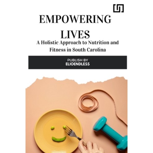 (영문도서) Empowering Lives: A Holistic Approach to Nutrition and Fitness in South Carolina Paperback, Maria Rossi, English, 9798869126481