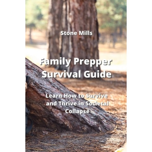 (영문도서) Family Prepper Survival Guide: Learn How to Survive and Thrive in Societal Collapse Paperback, Stone Mills, English, 9789990937138