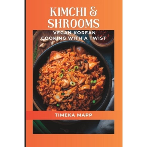 (영문도서) Kimchi & Shrooms: Vegan Korean Cooking With A Twist Paperback, Independently Published, English, 9798388442932