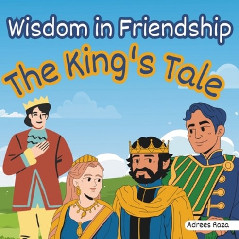 (영문도서) Wisdom in Friendship: The King''s Tale Paperback, Independently Published, English, 9798863424019