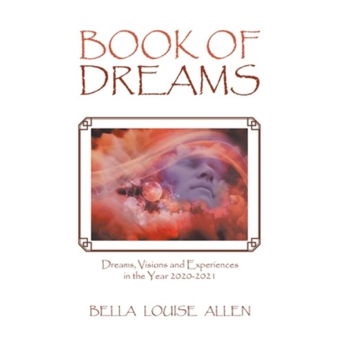Book of Dreams: Dreams Visions and Experiences in the Year 2020-2021 Paperback, Authorhouse, English, 9781665519724