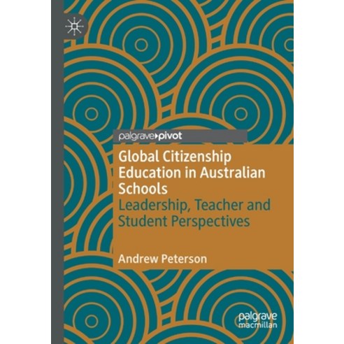 (영문도서) Global Citizenship Education in Australian Schools: Leadership Teacher and Student Perspectives Paperback, Palgrave Pivot, English, 9783030566050