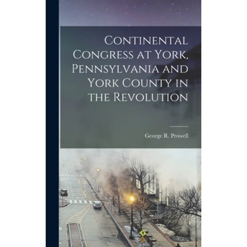 (영문도서) Continental Congress at York Pennsylvania and York County in the Revolution Hardcover, Legare Street Press, English, 9781016283861