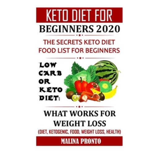 Keto Diet For Beginners 2020: The Secrets Keto Diet Food List For Beginners: Low Carb Or Keto Diet: ... Paperback, Independently Published, English, 9798699162192