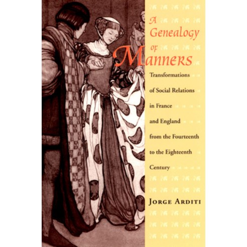 (영문도서) A Genealogy of Manners: Transformations of Social Relations in France and England from the Fo... Paperback, University of Chicago Press, English, 9780226025841