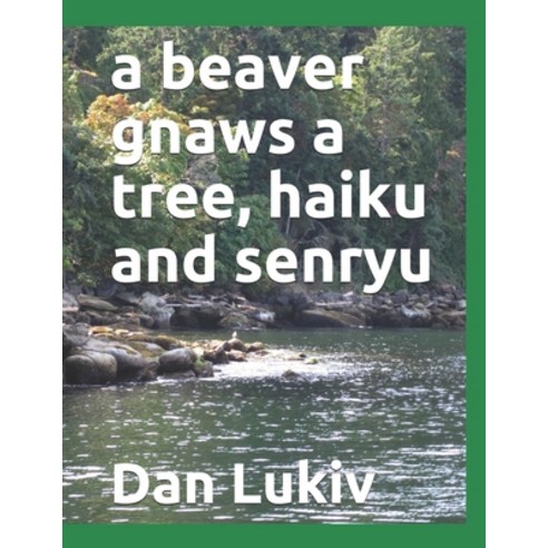 A beaver gnaws a tree haiku and senryu Paperback, Independently Published, English, 9798587462502