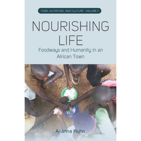 Nourishing Life: Foodways and Humanity in an African Town Hardcover, Berghahn Books