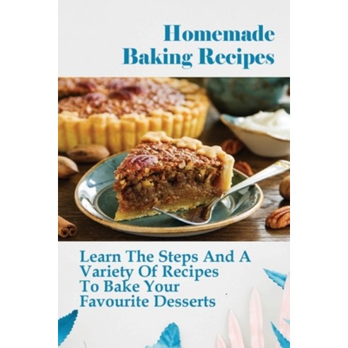 (영문도서) Homemade Baking Cookbook: No Fuss Fast And Easy EveryDay Baking Recipes For Everyone: Pie Re... Paperback, Independently Published, English, 9798519584074