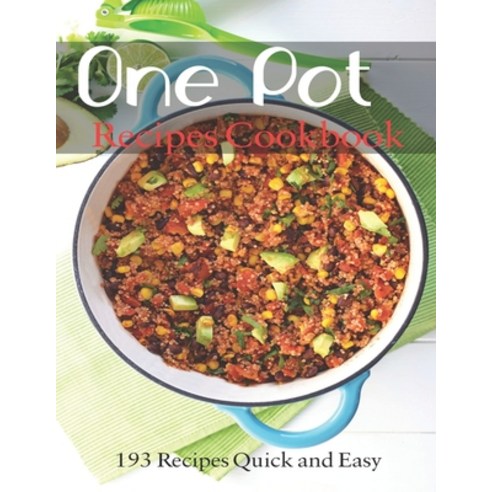 One Pot Recipes Cookbook: 193 Recipes Quick and Easy Paperback, Independently Published
