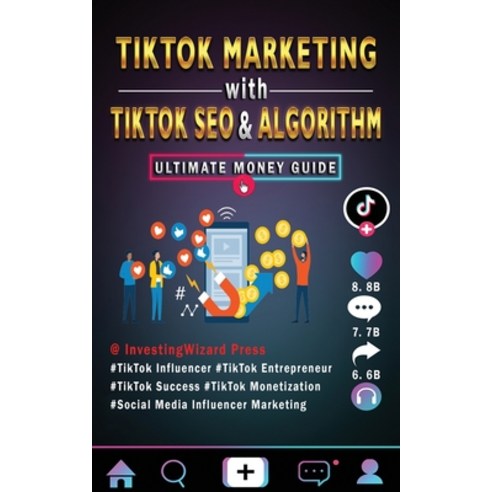 (영문도서) TikTok Marketing with TikTok SEO & Algorithm Ultimate Money ...