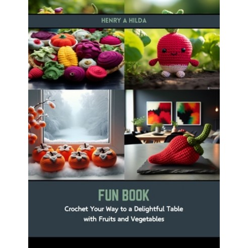 (영문도서) Fun Book: Crochet Your Way to a Delightful Table with Fruits and Vegetables Paperback, Independently Published, English, 9798875862915