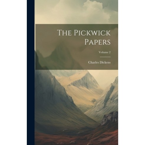 (영문도서) The Pickwick Papers; Volume 2 Hardcover, Legare Street Press, English, 9781019386019