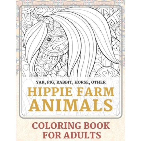 Hippie Farm Animals - Coloring Book for adults - Yak Pig Rabbit Horse other Paperback, Independently Published