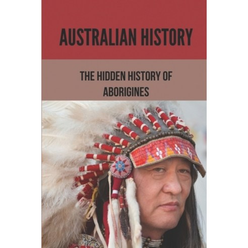 (영문도서) Australian History: The Hidden History Of Aborigines: Aboriginal ...
