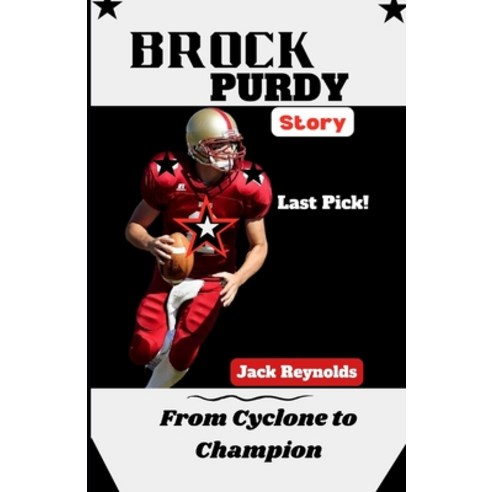 (영문도서) Brock Purdy Story: The Rise of Mr. Irrelevant: How One Draft Pick Changed the Game Paperback, Independently Published, English, 9798322628347