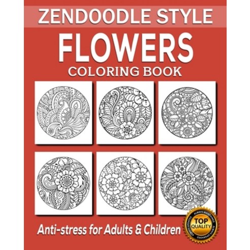 Flowers Coloring Book: 50 Unique Designs / Zentangle Patterns / Zendoodle Patterns / Doodle Art / Ze... Paperback, Independently Published