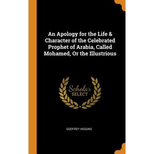 (영문도서) An Apology for the Life & Character of the Celebrated Prophet of Arabia Called Mohamed Or t... Hardcover, Franklin Classics, English, 9780342056941