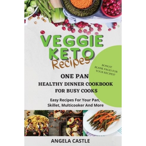 (영문도서) VEGGIE KETO RECIPES One-Pan Healthy Dinner Cookbook For Busy Cooks: Easy Recipes For Your Pan... Paperback, Phoenix New Press Ltd, English, 9781801473576