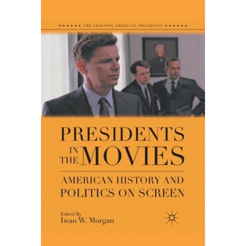 Presidents in the Movies: American History and Politics on Screen Paperback, Palgrave MacMillan
