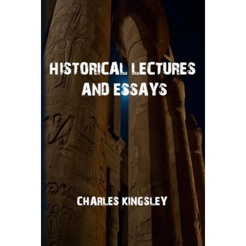 Historical Lectures and Essays: Classic Novel Paperback, Independently Published, English, 9798731170697