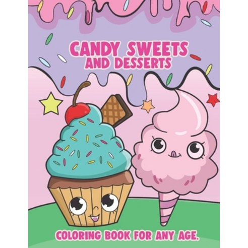 Candy Sweets and Desserts: Coloring Book For Any Age: Kawaii Coloring Book Sweet Treats; Food Colori... Paperback, Independently Published, English, 9798684580772