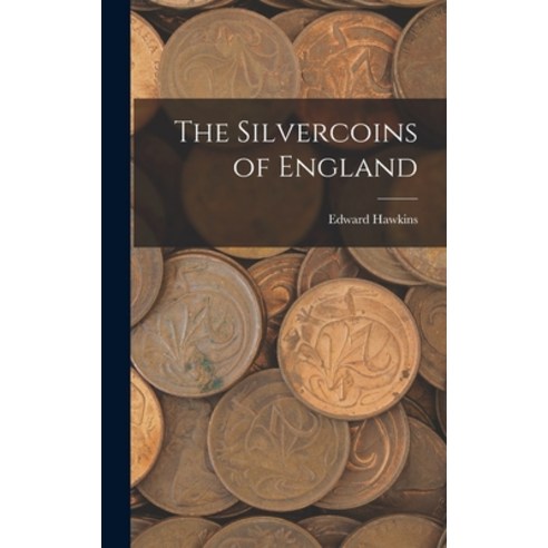 (영문도서) The Silvercoins of England Hardcover, Legare Street Press, English, 9781018976341