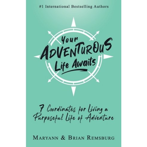 Your Adventurous Life Awaits: 7 Coordinates for Living a Purposeful Life of Adventure Paperback, Lasting Press