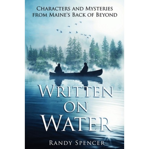 (영문도서) Written on Water: Characters and Mysteries from Maine''s Back of Beyond Paperback, Rivercliff Books & Media, English, 9781954566019