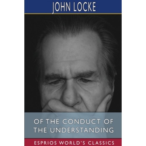 Of the Conduct of the Understanding (Esprios Classics) Paperback, Blurb, English, 9781034471127