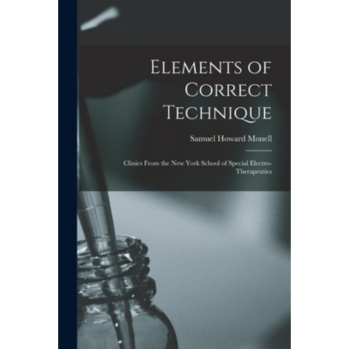 (영문도서) Elements of Correct Technique: Clinics From the New York School of Special Electro-therapeutics Paperback, Legare Street Press, English, 9781013802102