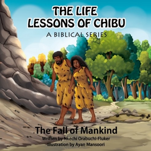 (영문도서) The Life Lessons of Chibu (A Biblical Series): The Fall of Mankind Paperback, Nkechi Orabuchi-Fluker, English, 9781736476628