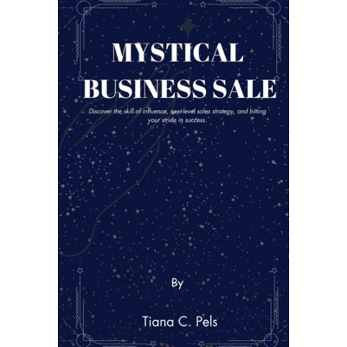 (영문도서) Mystical Business Sale: Discover the skill of influence next-level sales strategy and hitti... Paperback, Independently Published, English, 9798878013857