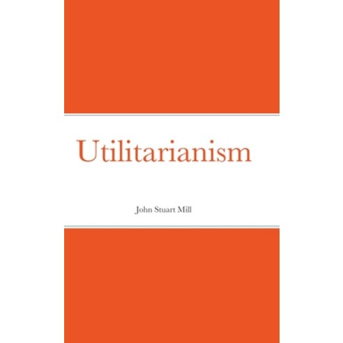 Utilitarianism Hardcover, Lulu.com, English, 9781716282577
