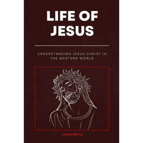 (영문도서) Life Of Jesus: Understanding Jesus Christ In The Western World Paperback, Independently Published, English, 9798355741327