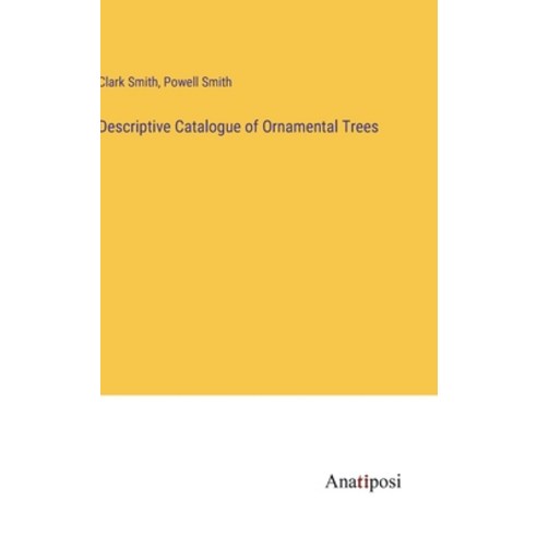 (영문도서) Descriptive Catalogue of Ornamental Trees Hardcover, Anatiposi Verlag, English, 9783382126377