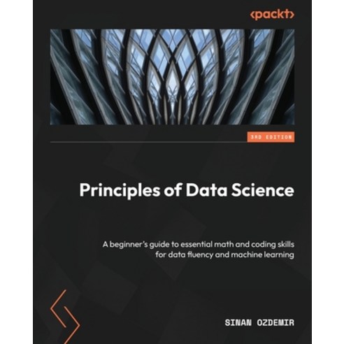 (영문도서) Principles of Data Science - Third Edition: A beginner''s guide to essential math and coding s... Paperback, Packt Publishing, English, 9781837636303