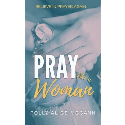 (영문도서) Pray Like a Woman Hardcover, Light Shine Books, English, 9781970151312