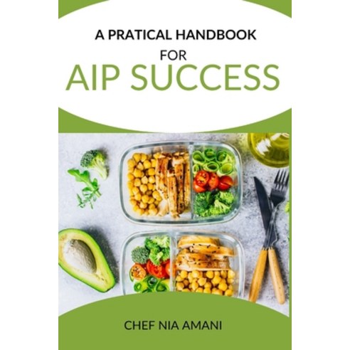 (영문도서) A practical Handbook for AIP Success: Unlocking the Healing Power of AIP Paleo for Optimal He... Paperback, Independently Published, English, 9798873272488
