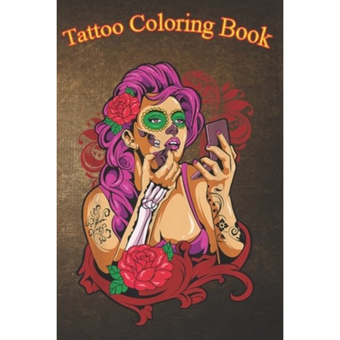Tatto Coloring Book: Mexico Candy Sugar Skull Girl An Adult Coloring Book with Awesome Sexy and Re... Paperback, Independently Published, English, 9798573883670
