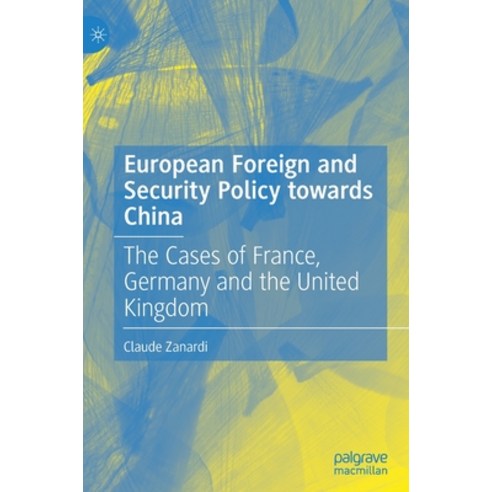 (영문도서) European Foreign and Security Policy Towards China: The Cases of France Germany and the Unit... Hardcover, Palgrave MacMillan, English, 9783031122583