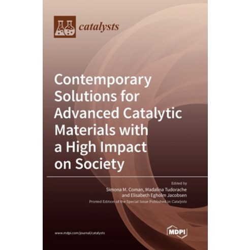 (영문도서) Contemporary Solutions for Advanced Catalytic Materials with a High Impact on Society Hardcover, Mdpi AG, English, 9783036558929