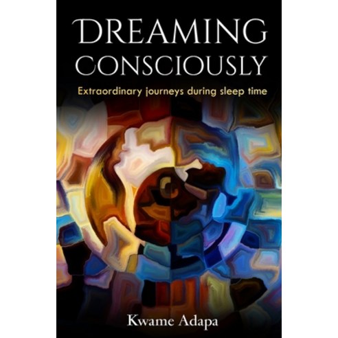 Dreaming Consciously: Extraordinary Journeys During Sleep Time Paperback, Akandia Books, English, 9781952228032
