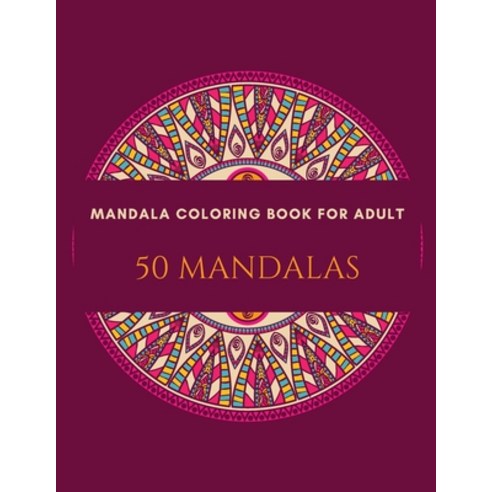 Mandala Coloring Book For Adults 50 Mandalas: Stress Relieving