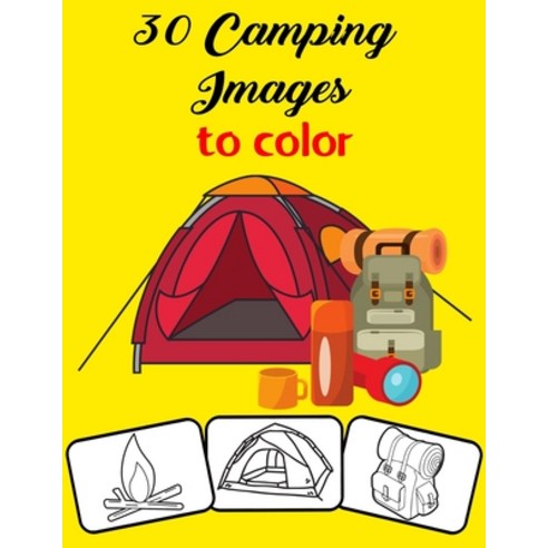 30 Camping Images to Color: Color and Do Fun! with this Awesome Camping Coloring Book. Fit for Toddl... Paperback, Independently Published, English, 9798594457188